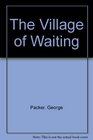 The Village of Waiting