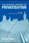 The Official History of Privatisation Vol I The formative years 19701987