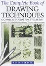 The Complete Book of Drawing Techniques A Complete Guide for the Artist