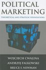 Political Marketing Theorectical and Strategic Foundations