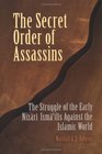 The Secret Order Of Assassins The Struggle Of The Early Nizari Ismailis Against The Islamic World