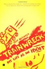 Trainwreck My Life as an Idiot