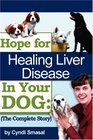 Hope For Healing Liver Disease In Your Dog The Complete Story