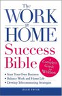 The Work-at-Home Success Bible: A Complete Guide for Women:  Start Your Own Business; Balance Work and Home Life; Develop Telecommuting Strategies