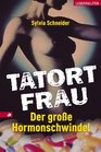 Tatort Frau Der groe Hormonschwindel