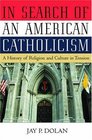 In Search of an American Catholicism A History of Religion and Culture in Tension