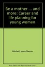 Be a mother  and more Career and life planning for young women