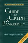 The American Bar Association Guide to Credit and Bankruptcy Everything You Need to Know About the Law Your Rights and Credit Debt and Bankruptcy