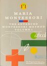 The Advanced Montessori Method Volume 1  Her Program For Educating Elementary School Children