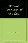 Record Breakers of the Sea (Record Breakers)