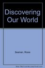 Discovering Our World