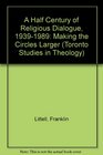 A Half Century of Religious Dialogue 19391989 Making the Circles Larger