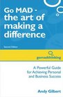 Go MAD  The Art of Making a Difference A Powerful Guide for Achieving Personal and Business Success