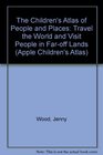 The Children's Atlas of People and Places Travel the World and Visit People in Faroff Lands