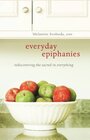 Everyday Epiphanies Rediscovering the Sacred in Everything
