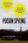 Poison Spring The Secret History of Pollution and the EPA