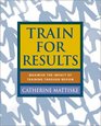 Train for Results Maximize the Impact of Training Through Review