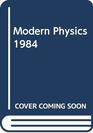 Modern Physics 1984