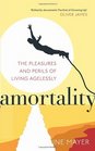 Amortality The Pleasures and Perils of Living Agelessly Catherine Mayer