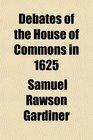 Debates of the House of Commons in 1625