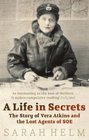 Life in Secrets Vera Atkins and the Lost Agents of SOE