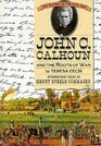 John C Calhoun and the Roots of War