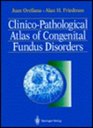ClinicoPathological Atlas of Congenital Fundus Disorders