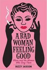 A Bad Woman Feeling Good Blues and the Women Who Sing Them