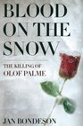 Blood on the Snow The Killing of Olof Palme