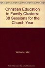 Christian Education in Family Clusters 38 Sessions for the Church Year