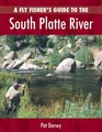 A Fly Fisher's Guide to the South Platte River A Comprehensive Guide To Flyfishing The South Platte Watershed
