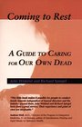 Coming to Rest: A Guide to Caring for Our Own Dead, an Alternative to the Commercial Funeral