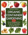 Organic Container Gardening: Grow Pesticide-Free Fruits and Vegetables in Small Spaces