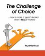 The Challenge of Choice ... how to make a "good" decision when it REALLY matters!