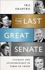 The Last Great Senate Courage and Statesmanship in Times of Crisis
