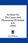 An Essay On The Causes And Phenomena Of Animal Life