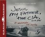 Jesus My Father The CIA and Me A Memoir   of Sorts