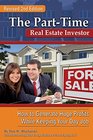 The PartTim Real Estate Investor How to Generate Huge Profits While Keeping Your Day Job REVISED 2ND EDITION