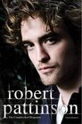 Robert Pattinson The Unauthorized Biography