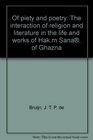 Of Piety and Poetry The Interaction of Religion and Literature in the Life and Works of Hakim Sanai of Ghazna