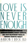 Love Is Never Enough How Couples Can Overcome Misunderstandings Resolve Conflicts and Solve Relationship Problems Through Cognitive Therapy