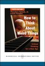 How to Think About Weird Things Critical Thinking for a New Age