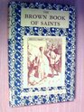 BROWN BOOK OF SAINTS' STORIES