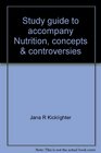 Study guide to accompany Nutrition concepts  controversies