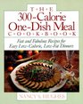 The 300Calorie OneDish Meal Cookbook Fast and Fabulous Recipes for Easy LowCalorie LowFat Dinners