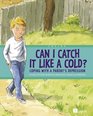 Can I Catch It Like a Cold?: Coping With a Parent's Depression