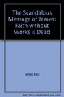 The Scandalous Message of James Faith Without Works Is Dead