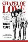 Chapel of Love The Story of New Orleans Girl Group the Dixie Cups