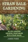 Straw Bale Gardening NoDig Gardens Growing Vegetables With Straw Bales