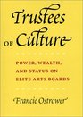 Trustees of Culture Power Wealth and Status on Elite Arts Boards